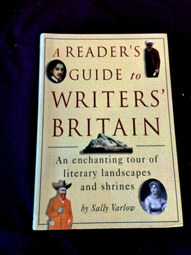 Sally Varlow - A Reader's Guide to Writers':Britain An Enchanting Tour of Literary Landscapes and shrines (Írói kalauz Nagy-Britanniához)