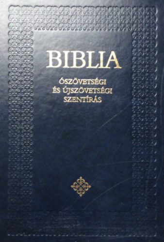 A Biblia - �sz�vets�gi �s �jsz�vets�gi szent�r�s