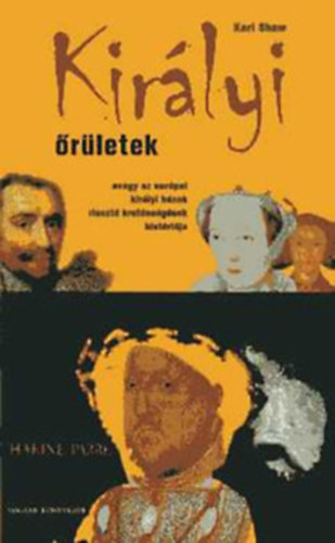 Karl Shaw - Kirlyi rletek -  avagy az eurpai kirlyi hzak riaszt kretnsgnek histrija