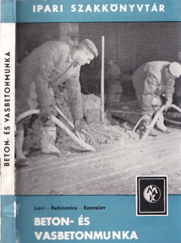 Levi-Rabinovics-Szovalov - Beton- �s vasbetonmunka (Ipari szakk�nyvt�r)