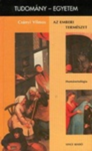 Cs�nyi Vilmos - Az emberi term�szet - Hum�netol�gia. Tudom�ny-egyetem