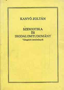 Kany Zoltn - Szemiotika s irodalomtudomny (vlogatott tanulmnyok)