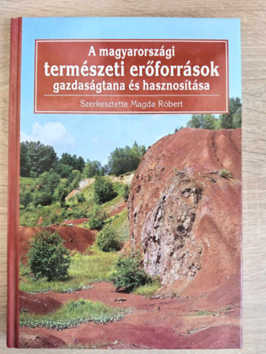 Wenszky gnes  (szerk.), Dr. Csete Lszl (lektor), Dr. Kerekes Sndor (lektor) Magda Rbert (szerk.) - A magyarorszgi termszeti erforrsok gazdasgtana s hasznostsa (A termszeti erforrsok szerepe s hatsa a trsadalom s a gazdasg fejldsben / Az erforrsok optimlis hasznlata s pnzbeli rtkelse / svn