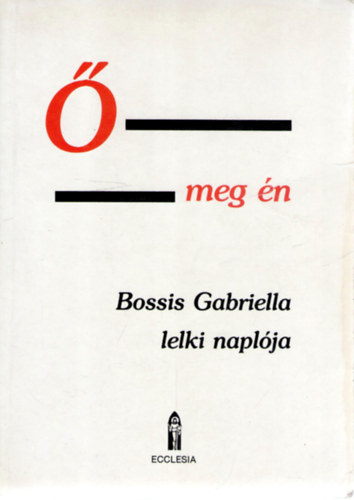 Bossis Gabriella -  meg n - lelki beszlgetsek. Bossis Gabriella naplja, I. ktet (1936-1943) : Az nekek neke az jszvetsg ,,nyelvn"