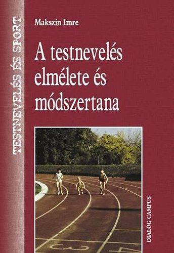 Makszin Imre - A testnevel�s elm�lete �s m�dszertana