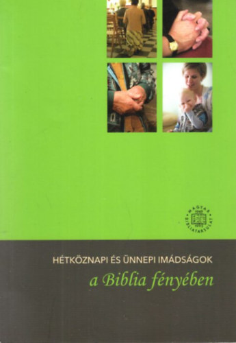 Babes Ardai Erika Vinczn Plfi Judit - Htkznapi s nnepi imdsgok a Biblia fnyben