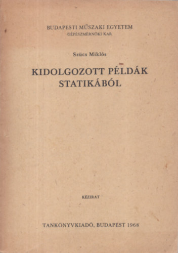 Szcs Mikls - Kidolgozott pldk statikbl- Kzirat BME Gpszmrnki kar