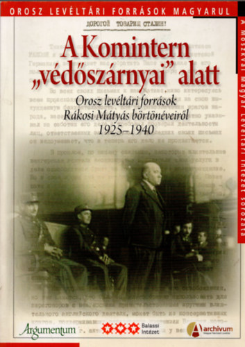 A Komintern "vdszrnyai" alatt - Orosz levltri forrsok Rkosi Mtys brtnveirl 1925-1940
