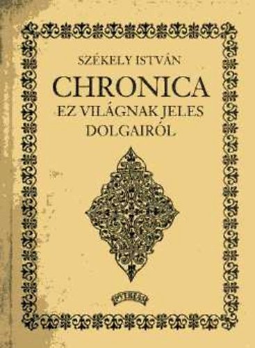 Sz�kely Istv�n - Chronica ez vil�gnak jeles dolgair�l