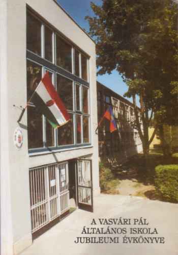 Laczk Gbor  (szerk.) - A Vasvri Pl ltalnos iskola jubileumi vknyve