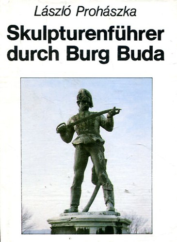L�szl� Proh�szka - Skulpturenf�hrer durch Burg Buda