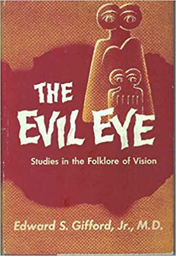 Edward S. Gifford - The Evil Eye: Studies in the Folklore of Vision