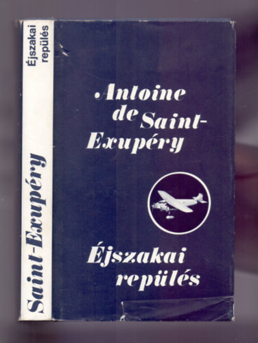 Antoine de Saint-Exup�ry - �jszakai rep�l�s - N�gy reg�ny (A d�li fut�rg�p / �jszakai rep�l�s / Az ember f�ldje / A hadirep�l�)