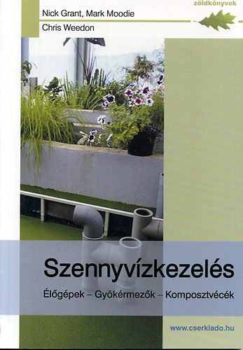 Nick Grant; Mark Moodie; Chris Weedon - Szennyvzkezels - lgpek - Gykrmezk - Komposztvck