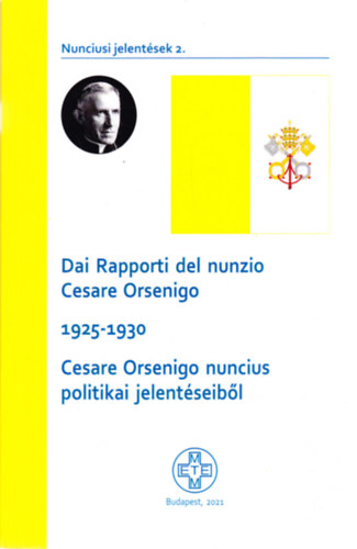 Somorjai dm  (szerk.) - Dai Rapporti del nunzio Cesare Orsenigo 1925-1930 Cesare Orsenigo nuncius politikai jelentseibl