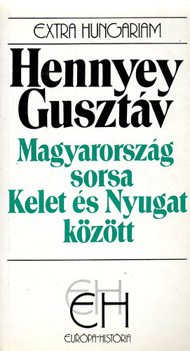 Hennyey Guszt�v - Magyarorsz�g sorsa Kelet �s Nyugat k�z�tt (EH)