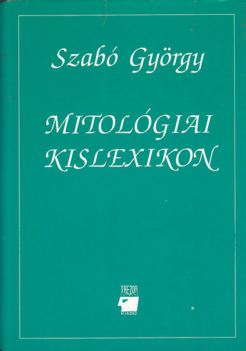 Szab Gyrgy - Mitolgiai kislexikon I.