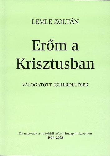 Lemle Zolt�n - Er�m a Krisztusban - v�logatott igehirdet�sek