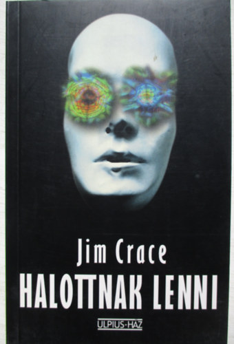 Jim Crace - Halottnak lenni