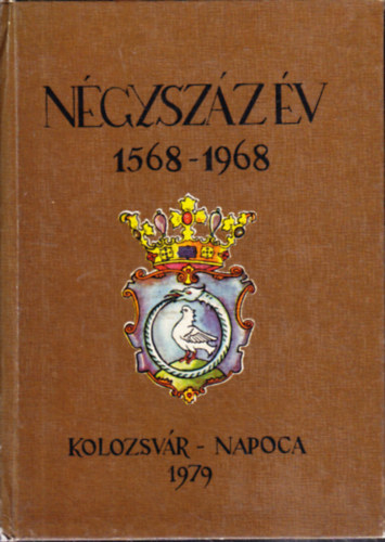 nincs megadva - Ngyszz v 1568-1968 Az unitrius egyhz alaptsnak ngyszzadik