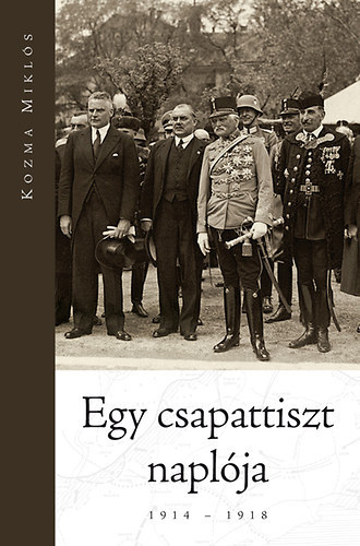 Kozma Mikls - Egy csapattiszt naplja 1914-1918