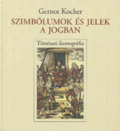 Gernot Kocher - Szimb�lumok �s jelek a jogban - T�rt�neti ikonogr�fia