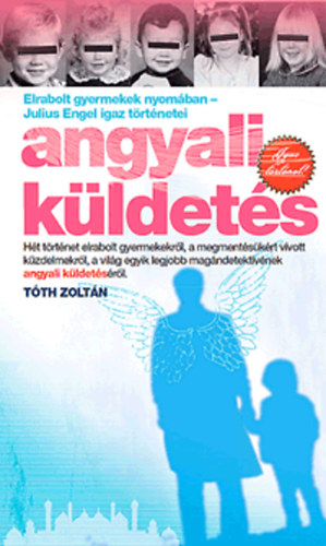 T�th Zolt�n - Angyali k�ldet�s - Elrabolt gyermekek nyom�ban - Julius Engel igaz t�rt�netei