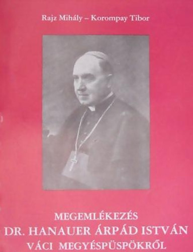 Korompay Tibor Rajz Mihly - Megemlkezs Dr. Hanauer rpd Istvn vci megys pspkrl