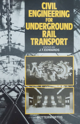 J.T. Edwards (ed.) - Civil Engineering for Underground Rail Transport (ptipari szakknyv fldalatti vast megptshez - angol nyelv)