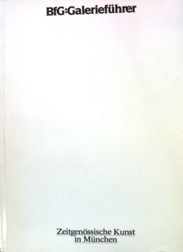 BfG Galerief�hrer - Zeitgen�ssische Kunst in M�nchen