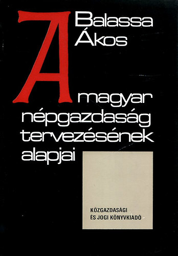 Balassa �kos - A magyar n�pgazdas�g tervez�s�nek alapjai