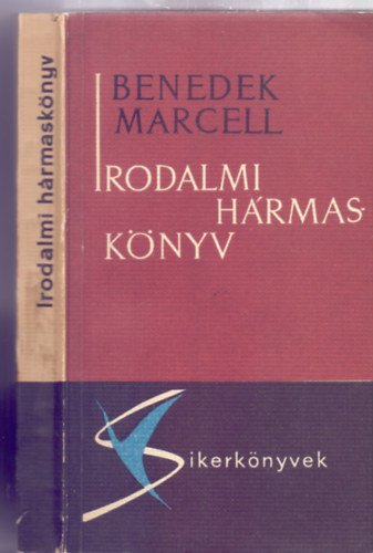 Benedek Marcell - Irodalmi hármaskönyv (Vers, dráma, regény - Sikerkönyvek - III. kiadás)