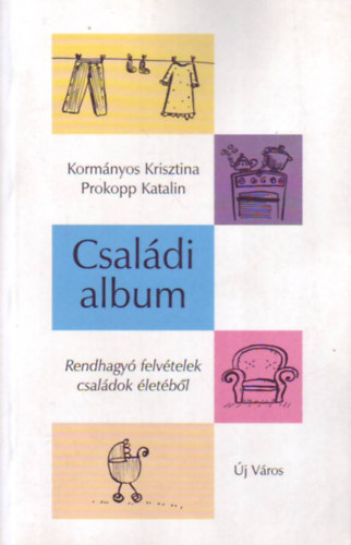 Korm�nyos Krisztina; Prokopp Katalin - Csal�di album (Rendhagy� felv�telek csal�dok �let�b�l)