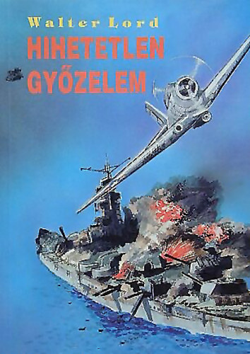 Walter Lord - Hihetetlen gyzelem