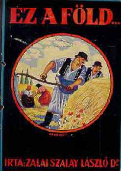 Zalai Szalay László Dr. - Ez a föld...
