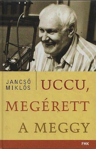 Jancs Mikls - Uccu, megrett a meggy