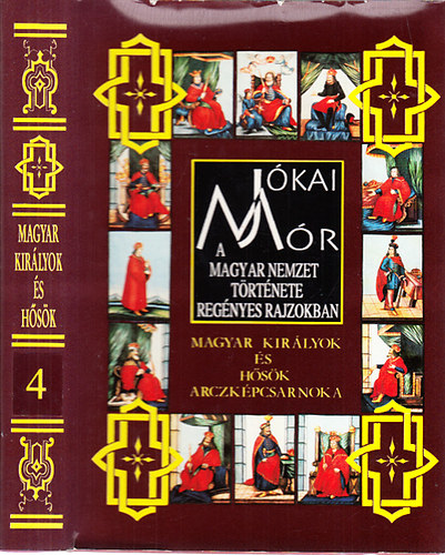 Jkai Mr - A magyar nemzet trtnete regnyes rajzokban - Magyar kirlyok s hsk arczkpcsarnoka 3-4.