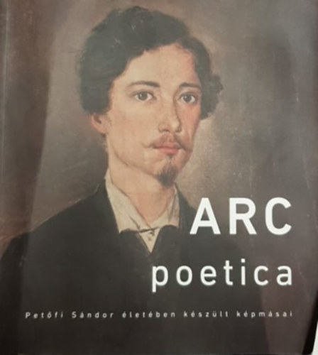 Adrovitz Anna - Arc Poetica - Pet�fi S�ndor �let�ben k�sz�lt k�pm�sai