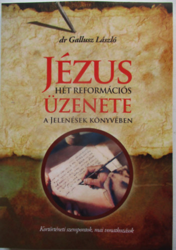 Dr. Gallusz L�szl� - J�zus h�t reform�ci�s �zenete a Jelen�sek k�nyv�ben