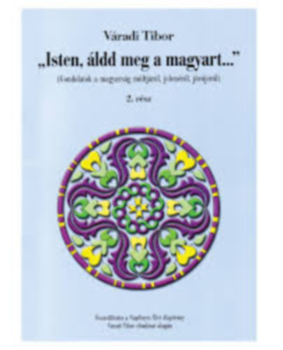 Vradi Tibor - "Isten, ldd meg a magyart..." Gondolatok... 2. rsz