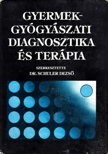 Dr. Schuler Dezs - Gyermekgygyszati diagnosztika s terpia