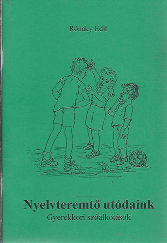 R�naky Edit - Nyelvteremt� ut�daink - Gyerekkori sz�alkot�sok