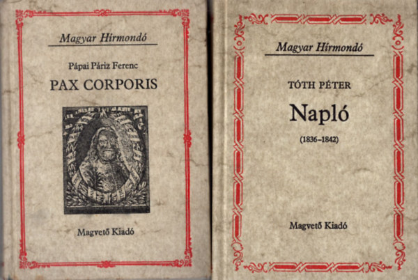 P�pai P�riz Ferenc, Matolcsy Ildik� T�th P�ter - 3 db Magyar H�rmond� sorozatb�l ( egy�tt ) 1. Napl� ( 1836-1842 ) 2. Pax Corporis, 3. A b�v�s t�k�r - V�logat�s R�heim G�za tanulm�nyaib�l