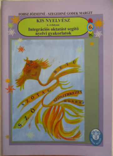 Fohsz Józsefné - Kis nyelvész - Integrációs oktatást segítő nyelvi gyakorlatok 6. évfolyam