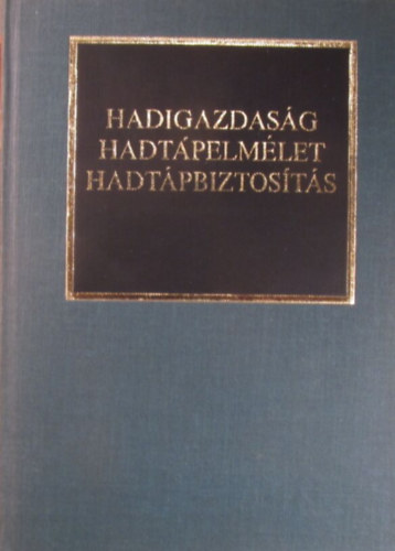 Dr. Kocsis Bernt  (vlogatta s szerkesztette) - Hadigazdasg, hadtpelmlet, hadtpbiztosts. Rszletek hadtudomnyi disszertcikbl