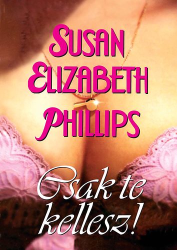 Susan Elizabeth Phillips - Csak te kellesz!