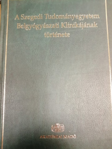 Pter Lszl - A Szegedi Tudomnyegyetem Belgygyszati Klinikjnak trtnete