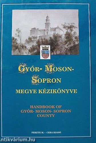 Kasza Sndor Dr.  (szerk.) - Gyr-Moson-Sopron megye kziknyve (Magyarorszg megyei kziknyvei 7.)