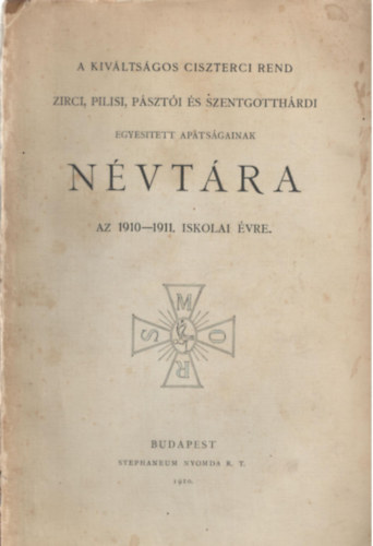 A kiváltságos Ciszterci Rend Zirci, Pilisi, Pásztói és Szentgotthárdi Egyesített Apátságainka névtára az 1910-1911. iskolai évre