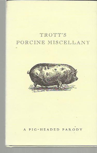 Mike Darton (szerk.) - Trott's Porcine Miscellany - A pighead parody